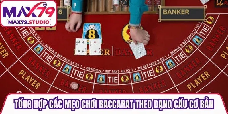 Tổng hợp các mẹo chơi baccarat theo dạng cầu cơ bản